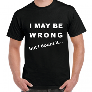 I May Be Wrong T-shirt